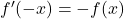 f'(-x)=-f(x)